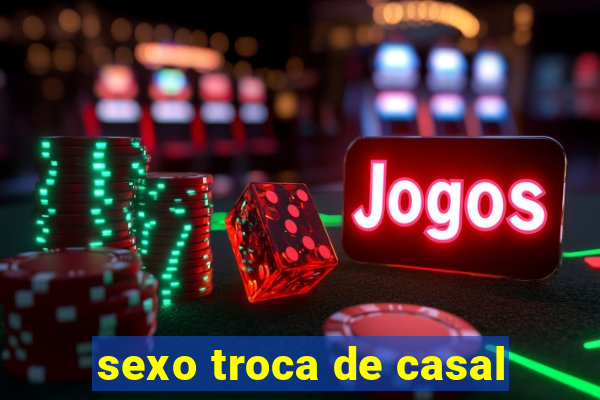 sexo troca de casal